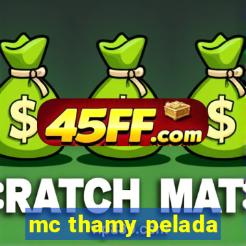mc thamy pelada